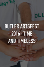 Butler ArtsFest 2016: Time and Timeless
