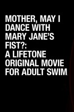 Mother, May I Dance With Mary Jane's Fist?: A Lifetone Original Movie